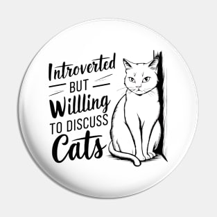 Introverted but Willing to Discuss Cats - Cat Lovers Gift Pin