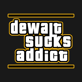 Dewalt Sucks Addict GTA style parody T-Shirt