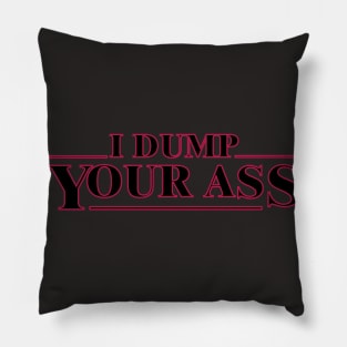 I dump your ass, strager things famous quotes funny digital print Pillow