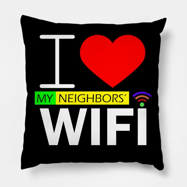 i love my neighbors' wifi Pillow by kubos2020