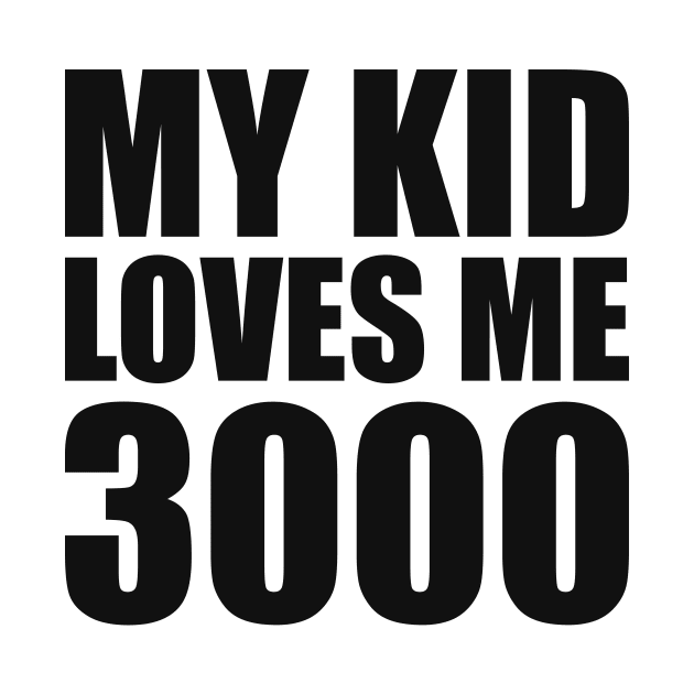 My Kid Loves Me 3000 by smirkingdesigns