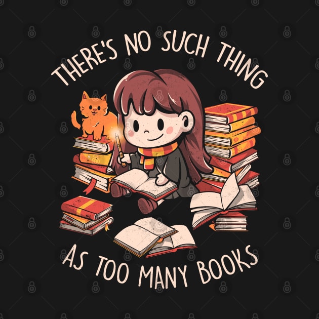 Theres No Such Thing As Too Many Books - Cute Geek Book Cat Gift by eduely