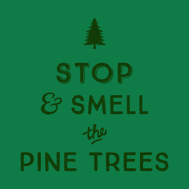 Stop and Smell Pine Trees TShirt TeePublic