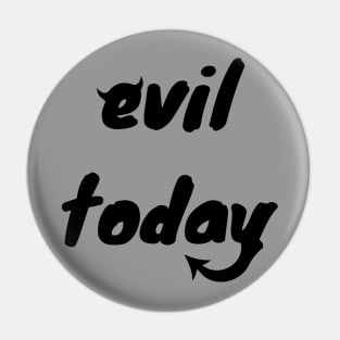 Evil today Pin