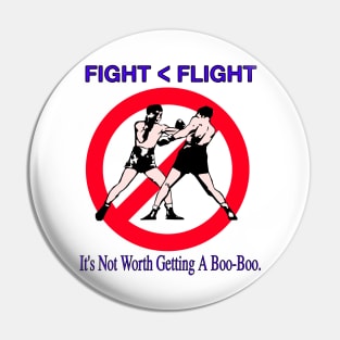 Fight or Flight - It's Not Worth Getting A Boo-Boo Pin