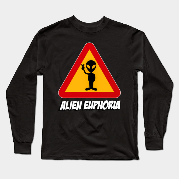 Alien Area 51 Euphoria Alien Alien Area 51 Euphoria Alien Long Sleeve T Shirt Teepublic