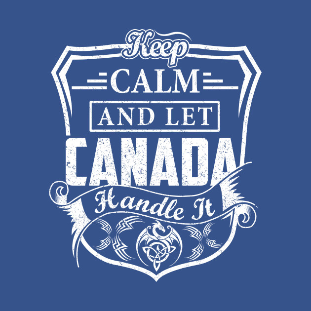 Discover Keep Calm and Let CANADA Handle It - Canada - T-Shirt