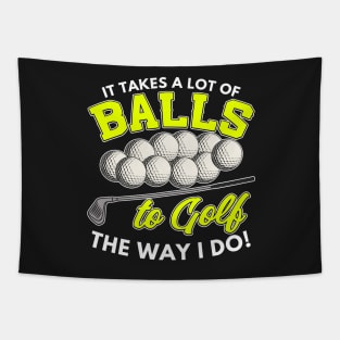 It takes a lot of balls to golf the way I do Tapestry