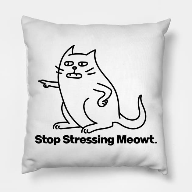 Stop Stressing Me Out Cat Meowt Pillow by Wearing Silly