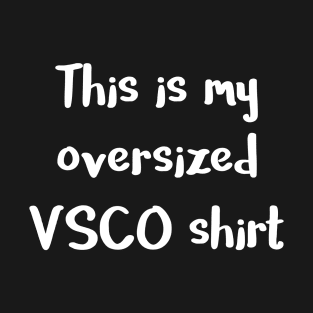 This Is My Oversized VSCO Shirt T-Shirt