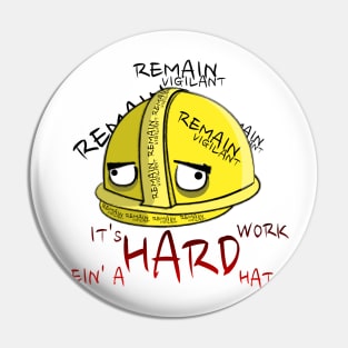 It's Hard Work Bein' A Hard Hat Pin