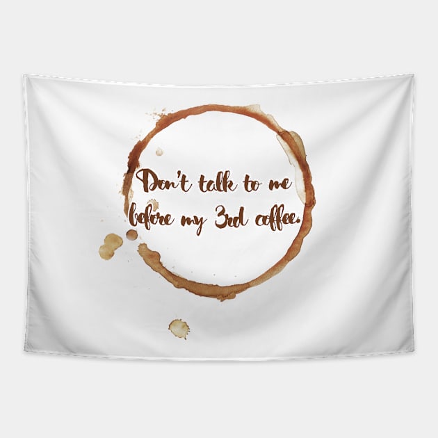 Don't talk to me before my 3rd coffee. Tapestry by UnCoverDesign