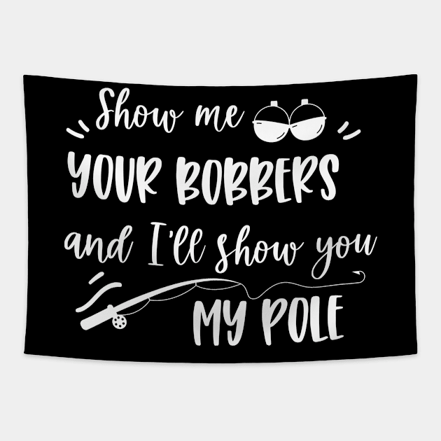 Show me your bobbers and I'll show you my pole fishing Tapestry by EmergentGear