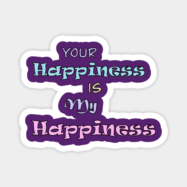 Your Happiness is my Happiness Magnet by Tricera Tops