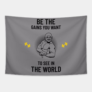 be the gains you want to see in the world Tapestry