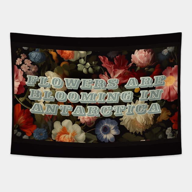 Flowers Are Blooming In Antarctica Tapestry by JankCitySparrow