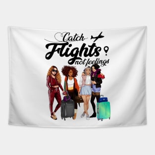 Catch Flights Not Feelings T shirt For Girls Women Tapestry