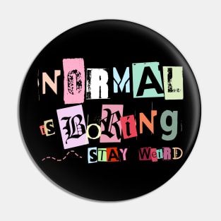 Normal is boring Pin