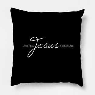 I Just Need Jesus & Chocolate Pillow