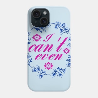 I Can't Even Sarcasm T-Shirt Phone Case