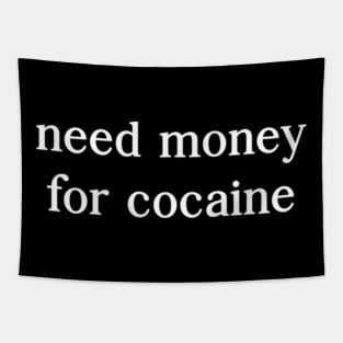 Need Money For Cocaine Tapestry