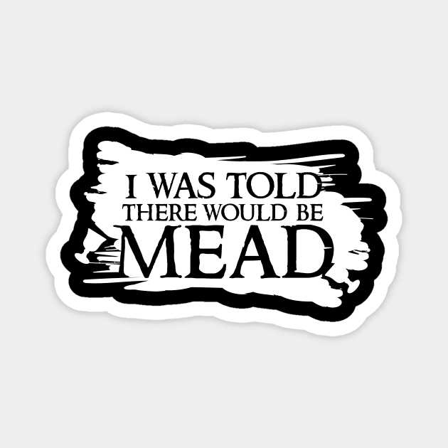 I was told there would be mead Magnet by BeCreativeHere