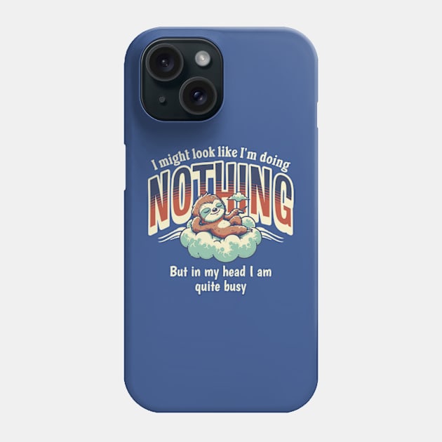 I Might Look Like I'm Doing Nothing, But In My Head I Am Quite Busy Phone Case by Three Meat Curry