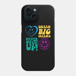 never give up, big dreams Phone Case