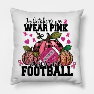 In October We Wear Pink And Watch Football Shirt Pillow