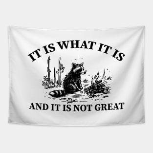 It Is What It Is And It Is Not Great funny raccoon Tapestry