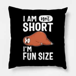 I Am Not Short I'm Fun Size Cute Sloth Pillow