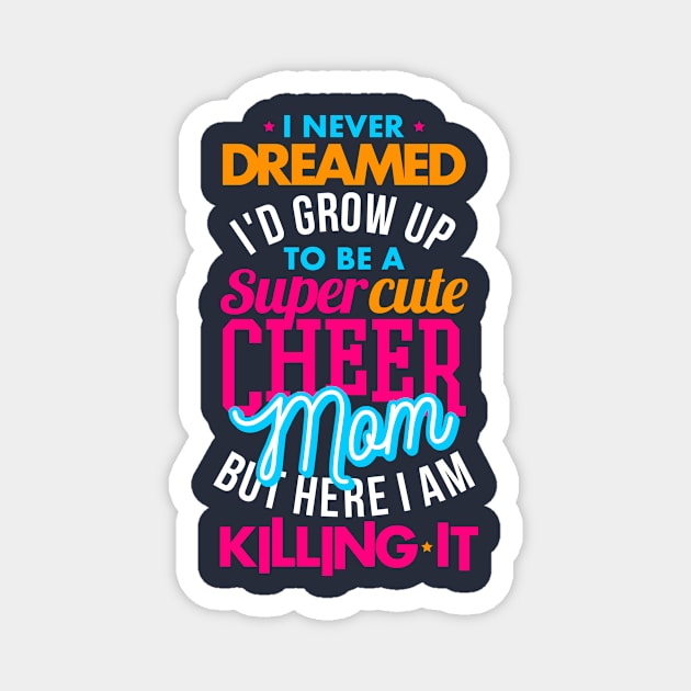 I Never Dreamed I'd Be A Super Cute Cheer Mom Magnet by teevisionshop