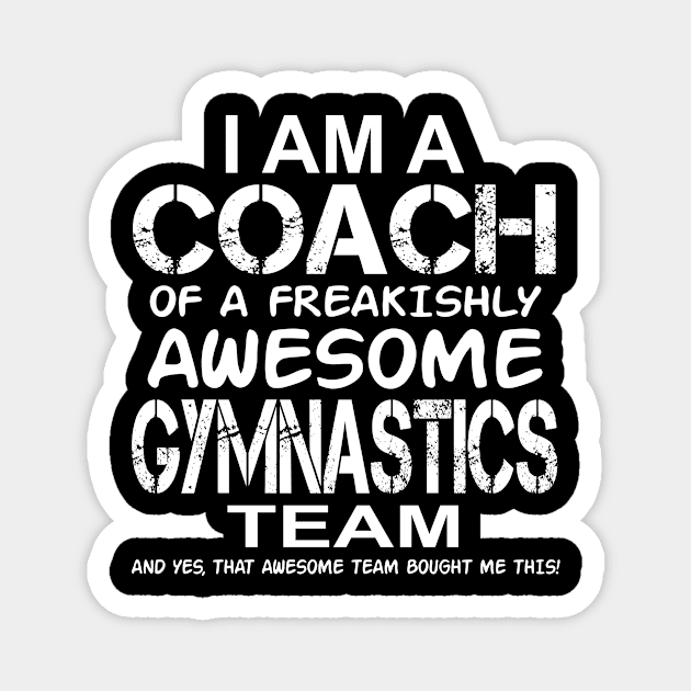 I Am a Coach Of Freakishly Awesome Gymnastics Team design Magnet by nikkidawn74