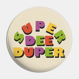 Super Dee Duper Pin