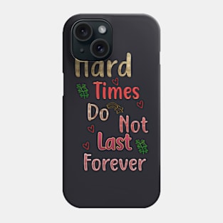 Hard Times Do Not Last Forever Phone Case
