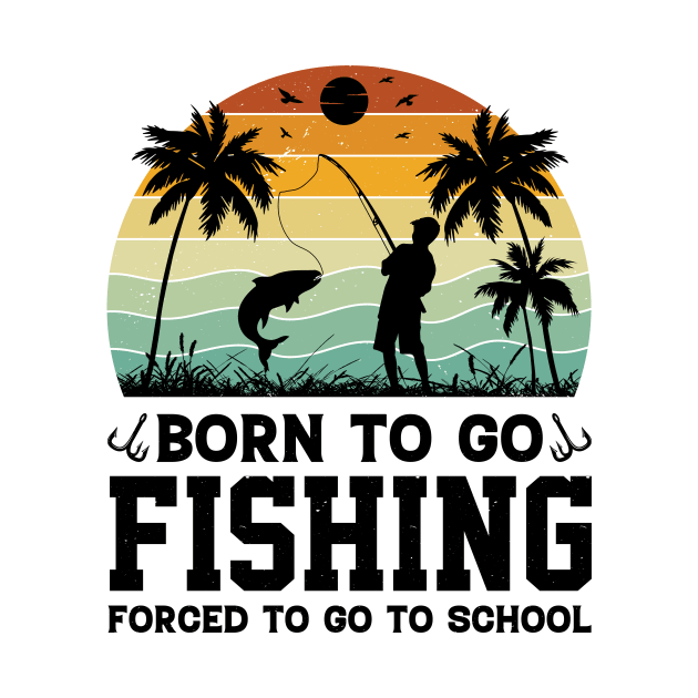 Born To Go Fishing Forced To Go To School by badrianovic