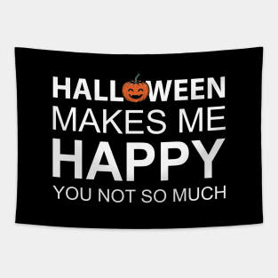 Halloween Makes Me Happy You Not So Much Tapestry