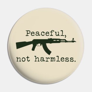 Peaceful, not harmless. Pin