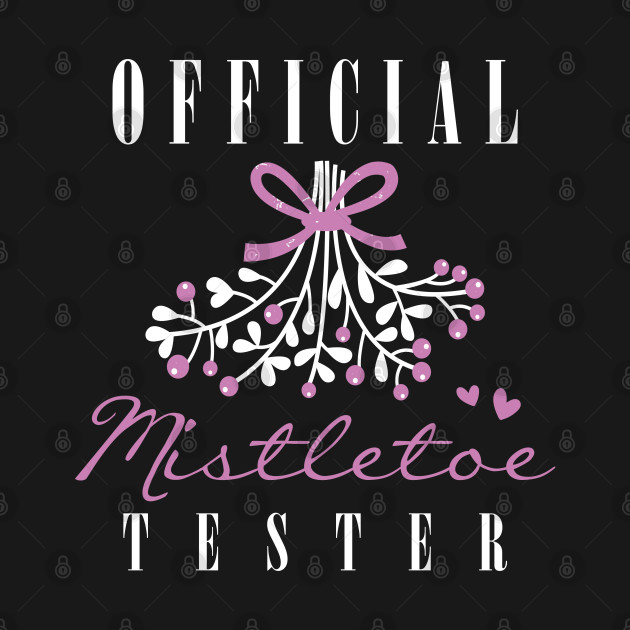 Discover Official Mistletoe Tester - Official Mistletoe Tester - T-Shirt