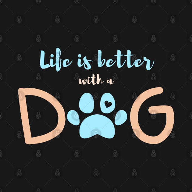 Life is better with a dog-blue by FunartsbyM