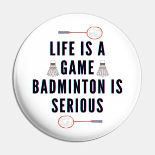 life is a game, badminton is serious Pin