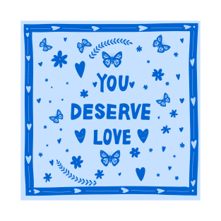 You Deserve Love T-Shirt