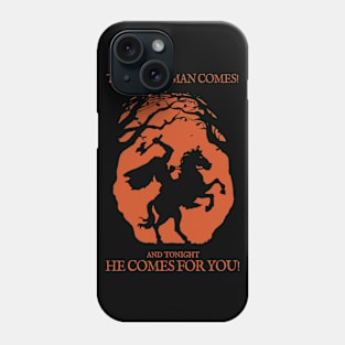 The Horseman Comes! and tonight He Comes for You! Phone Case