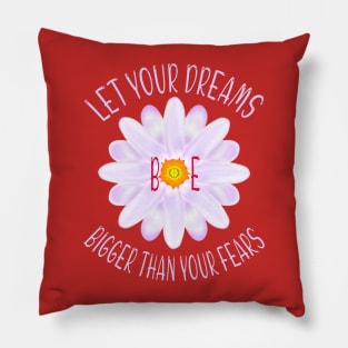 Let Your Dreams Be Bigger Than Your Fears Pillow