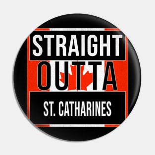 Straight Outta St. Catharines Design - Gift for Ontario With St. Catharines Roots Pin