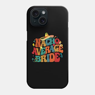 Nacho Average Bride Fiesta Funny Cinco de Mayo Party Mexican Phone Case