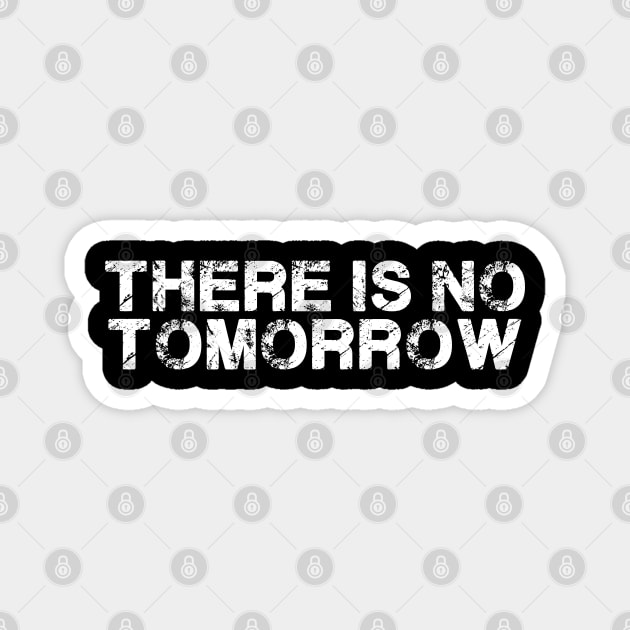 There Really Is No Tomorrow To Wait For Funny Quote Magnet by deafcrafts
