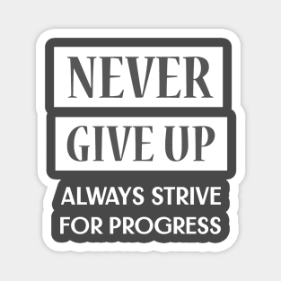 Never Give Up, Always Strive For Progress Magnet