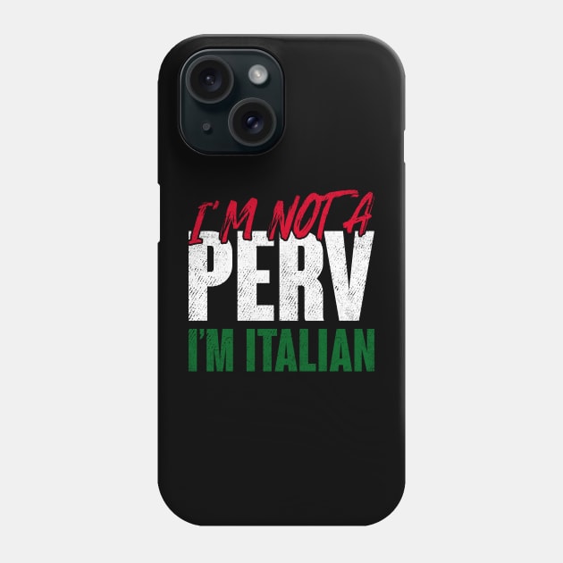 I'm Not A Perv I'm Italian Disgraced Governor Bad Taste Phone Case by skylervario