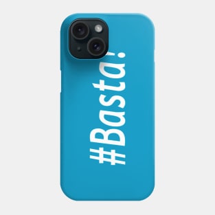 #Basta! Phone Case